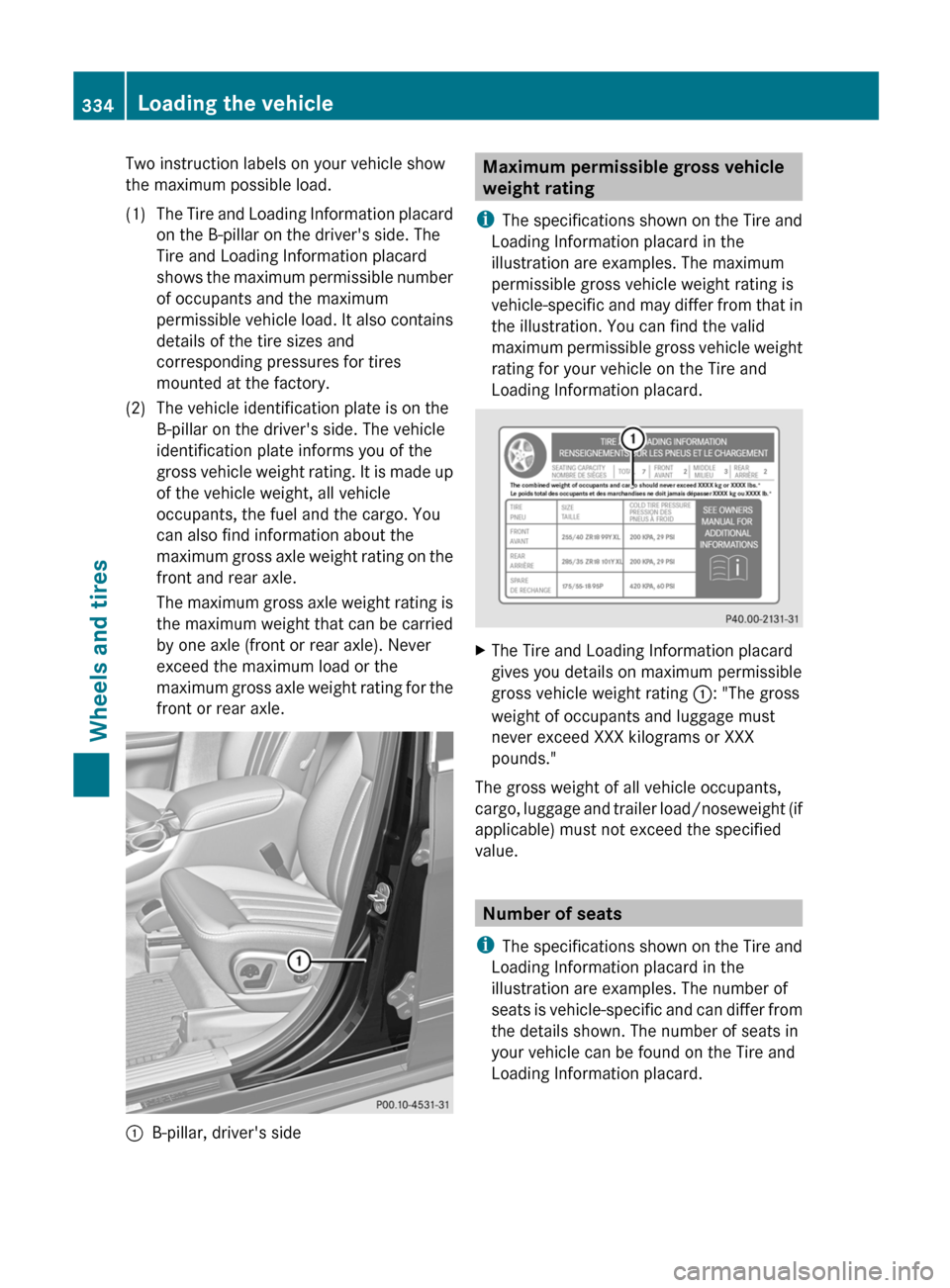 MERCEDES-BENZ R-Class 2012 W251 Owners Manual Two instruction labels on your vehicle show
the maximum possible load.(1)The Tire and Loading Information placard
on the B-pillar on the drivers side. The
Tire and Loading Information placard
shows t MERCEDES-BENZ R-Class 2012 W251 Owners Manual Two instruction labels on your vehicle show
the maximum possible load.(1)The Tire and Loading Information placard
on the B-pillar on the drivers side. The
Tire and Loading Information placard
shows t