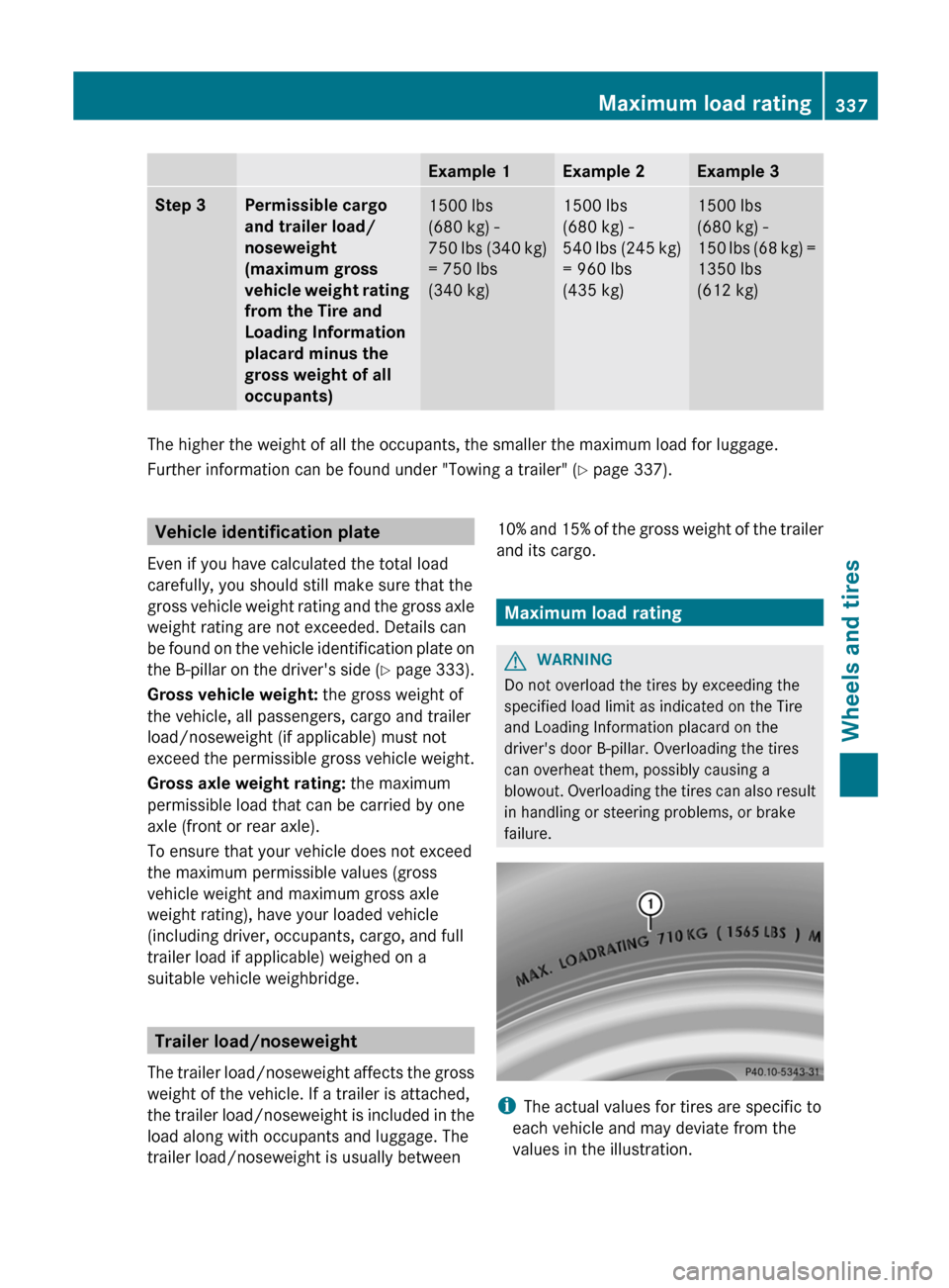 MERCEDES-BENZ R-Class 2012 W251 Owners Manual Example 1Example 2Example 3Step 3Permissible cargo
and trailer load/
noseweight
(maximum gross
vehicle weight rating
from the Tire and
Loading Information
placard minus the
gross weight of all MERCEDES-BENZ R-Class 2012 W251 Owners Manual Example 1Example 2Example 3Step 3Permissible cargo
and trailer load/
noseweight
(maximum gross
vehicle weight rating
from the Tire and
Loading Information
placard minus the
gross weight of all