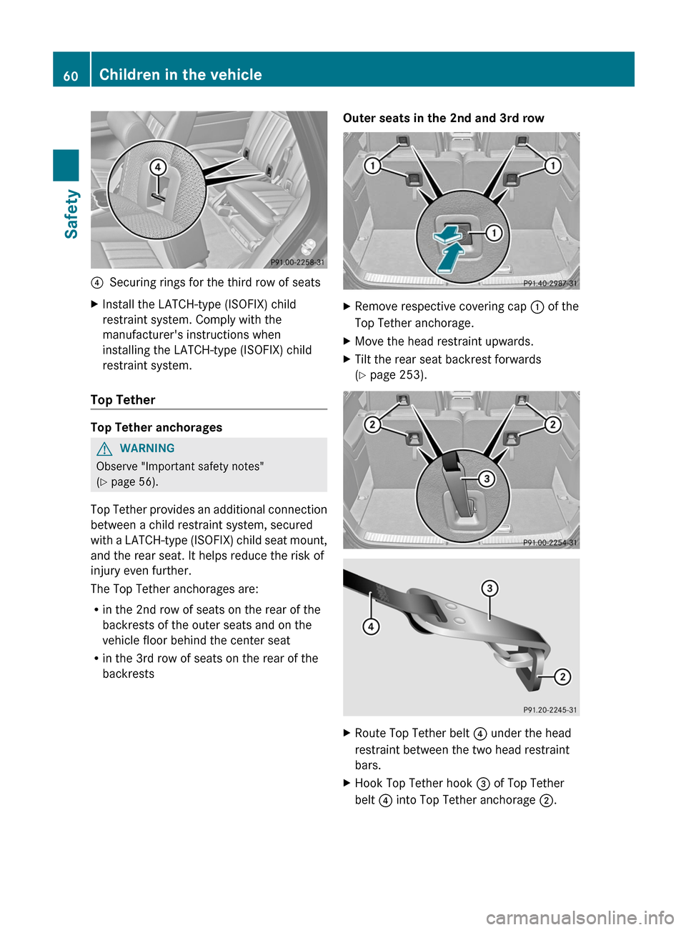 MERCEDES-BENZ R-Class 2012 W251 Repair Manual ?Securing rings for the third row of seatsXInstall the LATCH-type (ISOFIX) child
restraint system. Comply with the
manufacturers instructions when
installing the LATCH-type (ISOFIX) child
restraint s