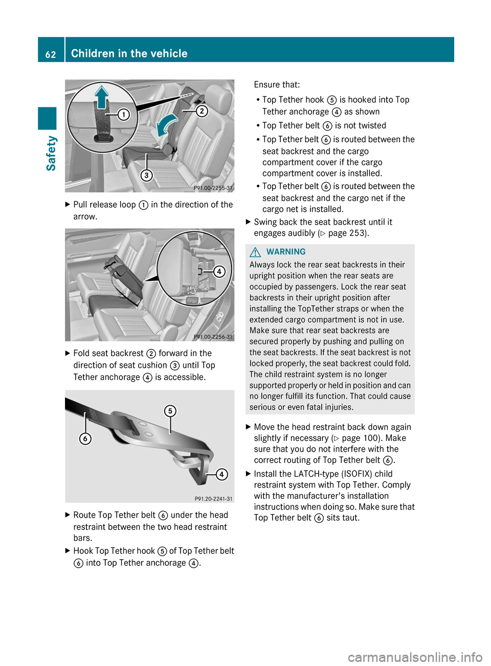 MERCEDES-BENZ R-Class 2012 W251 Repair Manual XPull release loop : in the direction of the
arrow.XFold seat backrest  ; forward in the
direction of seat cushion  = until Top
Tether anchorage  ? is accessible.XRoute Top Tether belt  B under the he