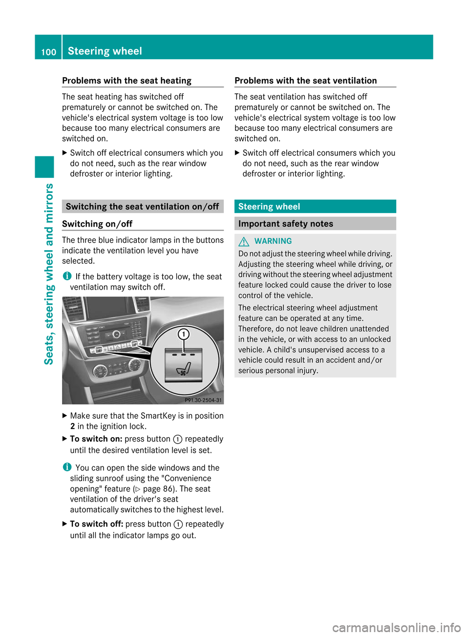 MERCEDES-BENZ M-Class 2012 W166 User Guide 
Problems
withtheseat heating The
seat heating hasswitched off
prematurely orcannot beswitched on.The
vehicles electrical systemvoltage istoo low
because toomany electrical consumers are
switched on.