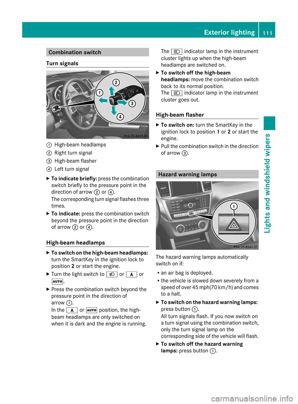 MERCEDES-BENZ M-Class 2012 W166 Owners Manual
Comb
inationswit ch
Tu rn signa ls :
High-beam headlam ps
; Right turns ignal
= High- beam flasher
? Left turnsign al
X To indica tebrief ly:press thecom binat ion
switc hbrief lyto the press urepoin MERCEDES-BENZ M-Class 2012 W166 Owners Manual
Comb
inationswit ch
Tu rn signa ls :
High-beam headlam ps
; Right turns ignal
= High- beam flasher
? Left turnsign al
X To indica tebrief ly:press thecom binat ion
switc hbrief lyto the press urepoin