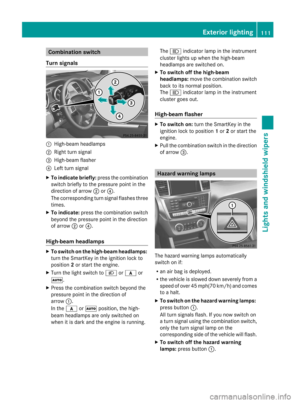 MERCEDES-BENZ M-Class 2012 W166 Owners Manual 
Comb
inationswit ch
Tu rn signa ls :
High-beam headlam ps
; Right turns ignal
= High- beam flasher
? Left turnsign al
X To indica tebrief ly:press thecom binat ion
switc hbrief lyto the press urepoin