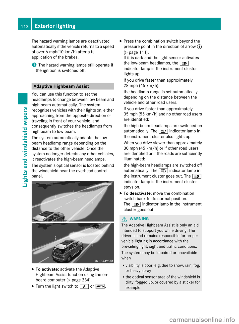 MERCEDES-BENZ M-Class 2012 W166 Owners Manual
The
hazard warning lampsaredeactivated
automatically ifthe vehicle returnsto aspeed
of over 6mph(10 km/h)after afull
application ofthe brakes. i
The
hazard warning lampsstilloperate if
the ignition i MERCEDES-BENZ M-Class 2012 W166 Owners Manual
The
hazard warning lampsaredeactivated
automatically ifthe vehicle returnsto aspeed
of over 6mph(10 km/h)after afull
application ofthe brakes. i
The
hazard warning lampsstilloperate if
the ignition i