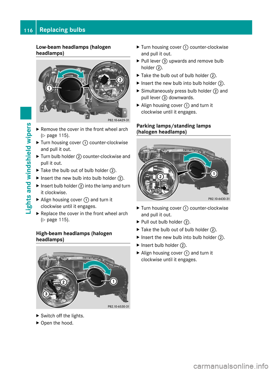 MERCEDES-BENZ M-Class 2012 W166 Owners Manual
Low-bea
mheadlam ps(ha logen
hea dlamp s) X
Remov eth ecov erinthefron twheel arch
(Y page 115).
X Turn housin gcov er: coun ter-clo ckwise
and pullitout.
X Turn bulbholde r; coun ter-clo ckwise and
MERCEDES-BENZ M-Class 2012 W166 Owners Manual
Low-bea
mheadlam ps(ha logen
hea dlamp s) X
Remov eth ecov erinthefron twheel arch
(Y page 115).
X Turn housin gcov er: coun ter-clo ckwise
and pullitout.
X Turn bulbholde r; coun ter-clo ckwise and
