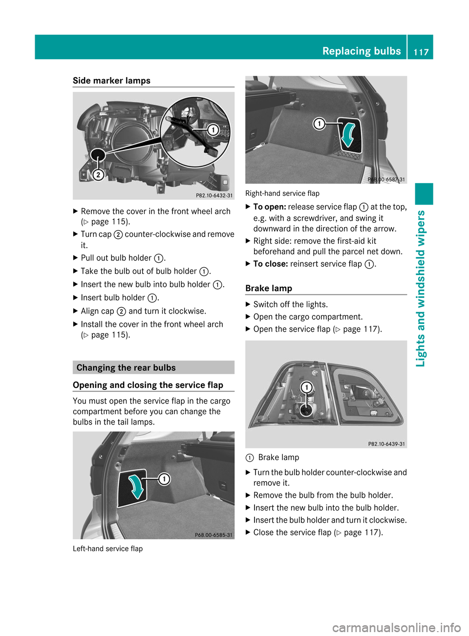 MERCEDES-BENZ M-Class 2012 W166 Owners Manual
Side
markerlamp s X
Remove thecover inthe front wheel arch
(Y page 115).
X Turn cap;counter -clockwiseandremove
it.
X Pull outbulb holder :.
X Take thebulb outofbulb holder :.
X Insert thenew bulb in MERCEDES-BENZ M-Class 2012 W166 Owners Manual
Side
markerlamp s X
Remove thecover inthe front wheel arch
(Y page 115).
X Turn cap;counter -clockwiseandremove
it.
X Pull outbulb holder :.
X Take thebulb outofbulb holder :.
X Insert thenew bulb in