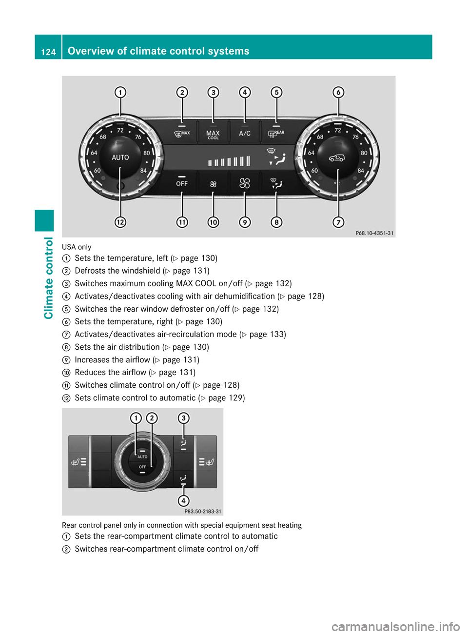 MERCEDES-BENZ M-Class 2012 W166 Owners Manual 
USA
only
: Sets thetemperature, left(Ypage 130)
; Defrosts thewindshiel d(Y page 131)
= Switches maximum coolingMAXCOOL on/off (Ypage 132)
? Activates/deactivates coolingwithairdehumid ification(Ypag