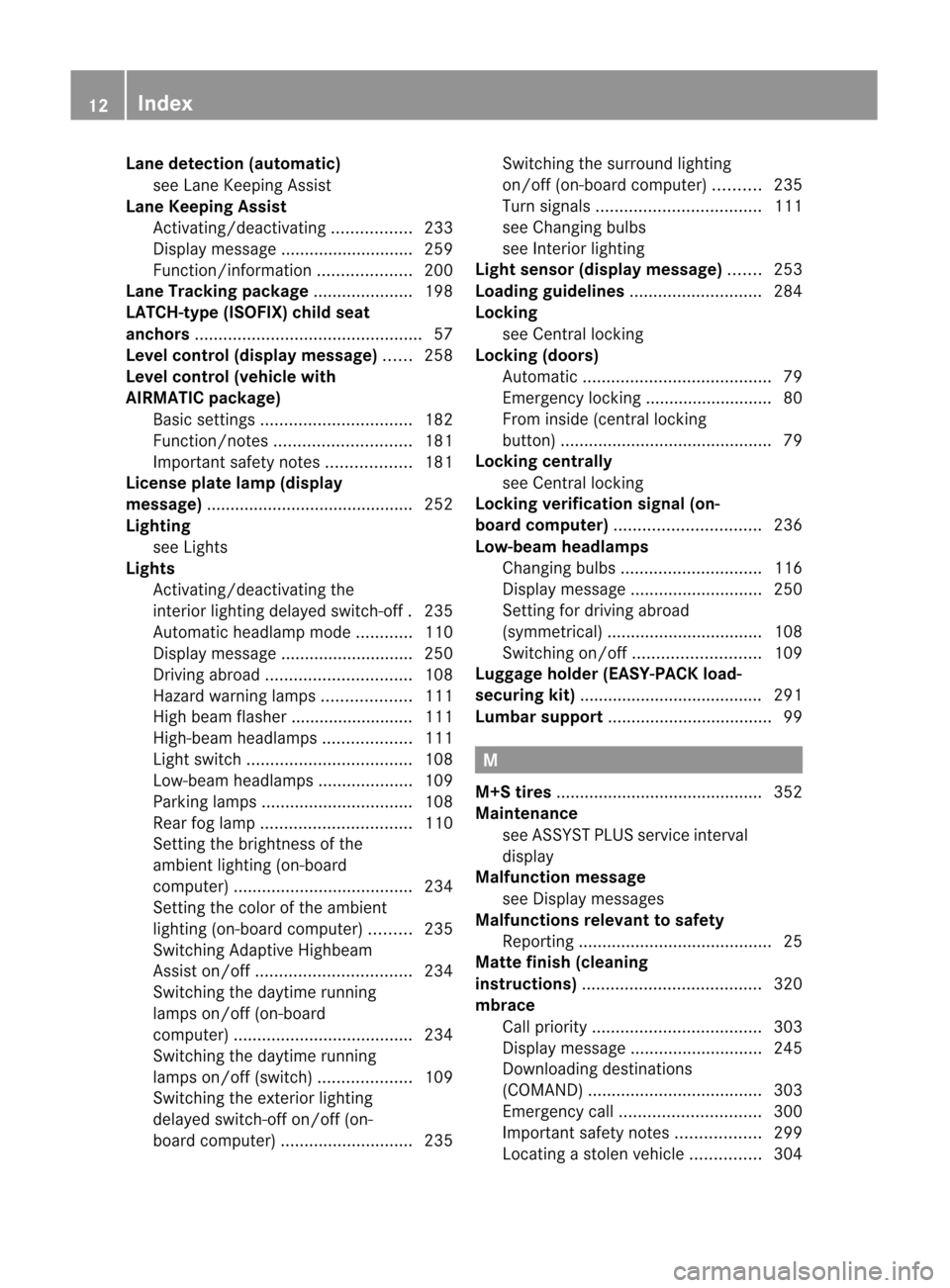 MERCEDES-BENZ M-Class 2012 W166 User Guide 
Lane
detection (autom atic)
see LaneKeeping Assist
Lane Keeping Assist
Ac tivat ing/deac tivating................. 233
Displ aymessa ge............................ 259
Function/inform ation..........