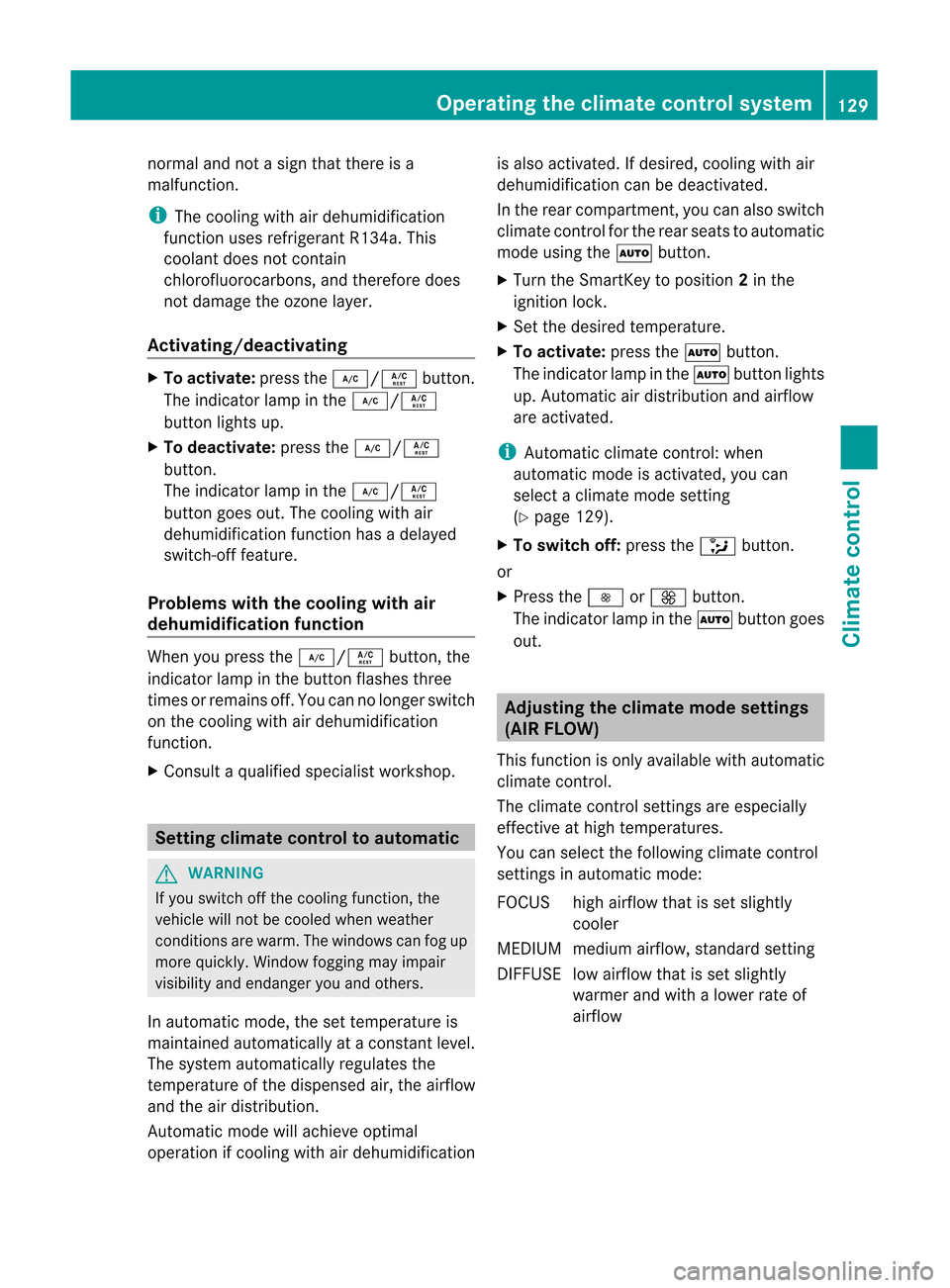 MERCEDES-BENZ M-Class 2012 W166 Owners Manual 
norm
aland notasign tha tther eis a
ma lfunctio n. i
The
cooling with aird ehumidification
func tion uses refriger antR134a. This
coolant doesnotcontain
chlorof luorocarbon s,and therefore does
not d