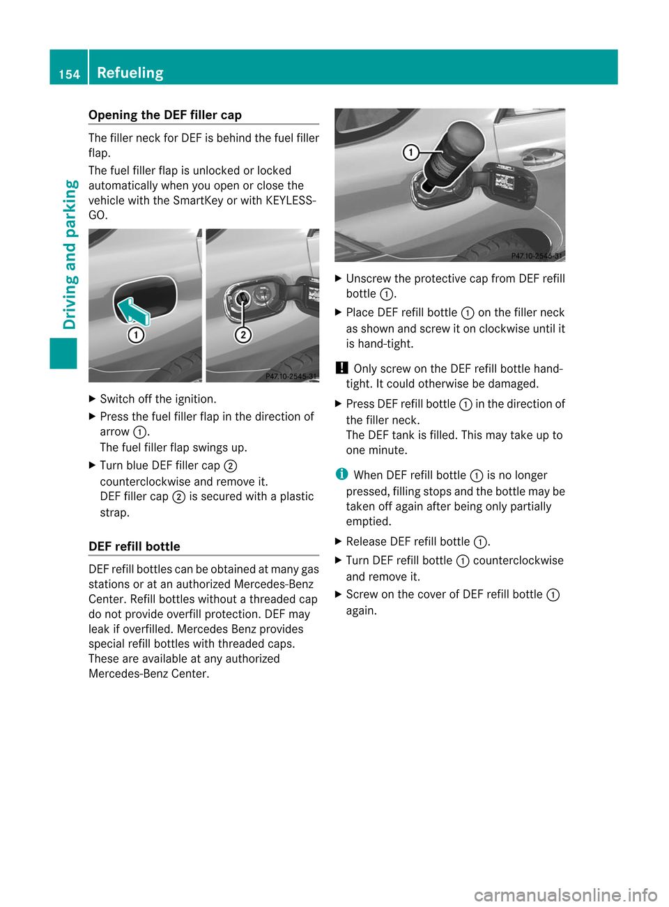 MERCEDES-BENZ M-Class 2012 W166 Owners Manual 
Opening
theDEF filler cap The
filler neckfor DE Fisbehind thefuel filler
flap.
The fuel filler flapisunlocked orlocked
automaticall ywhen youopen orclose the
vehicle withtheSmartKey orwith KEYLES S-
