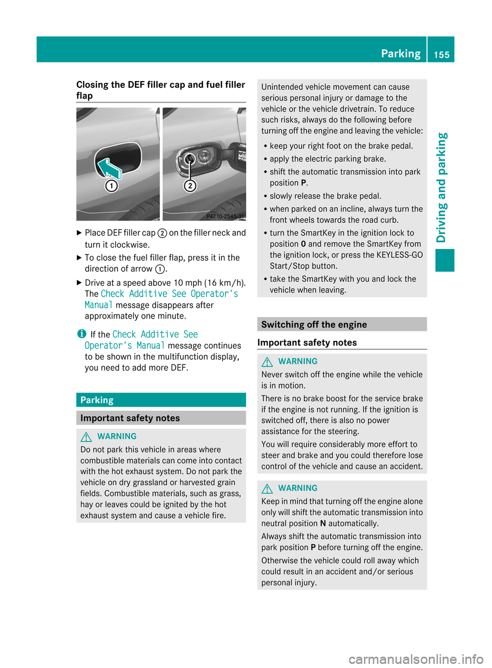 MERCEDES-BENZ M-Class 2012 W166 Owners Manual
Closing
theDEF filler capand fuel filler
fla p X
Plac eDE Ffiller cap;onthe filler neckand
tur nit clo ckwi se.
X To closethe fuel fillerf lap, press itin the
direc tionofarrow :.
X Dr ive ataspeed a MERCEDES-BENZ M-Class 2012 W166 Owners Manual
Closing
theDEF filler capand fuel filler
fla p X
Plac eDE Ffiller cap;onthe filler neckand
tur nit clo ckwi se.
X To closethe fuel fillerf lap, press itin the
direc tionofarrow :.
X Dr ive ataspeed a