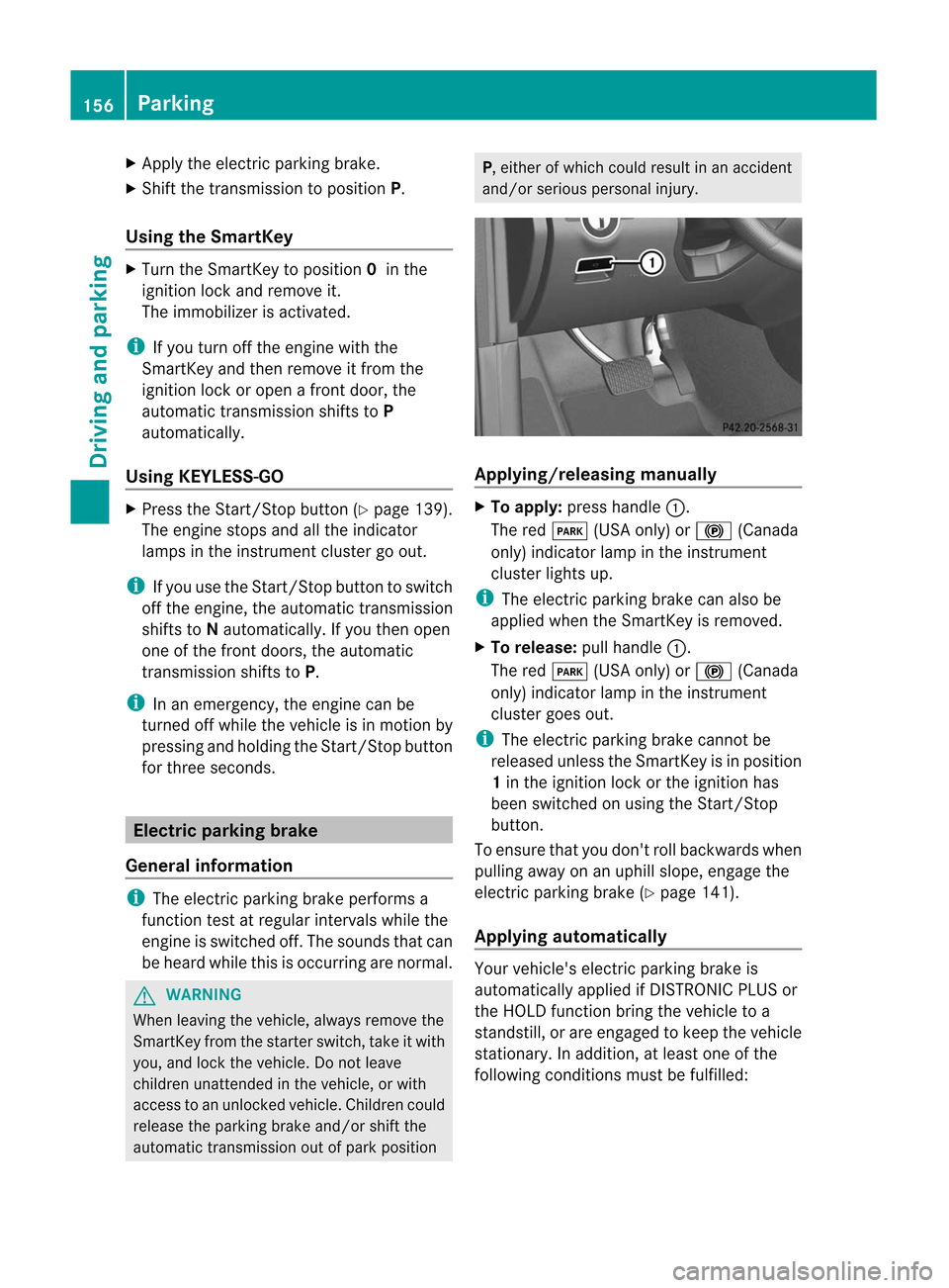 MERCEDES-BENZ M-Class 2012 W166 Owners Manual
X
App lythe electri cpark ing brak e.
X Sh ift thetrans mis sion toposi tionP.
Using theSm artKey X
Turn theSm artKey toposi tion0 inthe
ign ition lockand remove it.
The imm obiliz erisact ivat ed. i MERCEDES-BENZ M-Class 2012 W166 Owners Manual
X
App lythe electri cpark ing brak e.
X Sh ift thetrans mis sion toposi tionP.
Using theSm artKey X
Turn theSm artKey toposi tion0 inthe
ign ition lockand remove it.
The imm obiliz erisact ivat ed. i