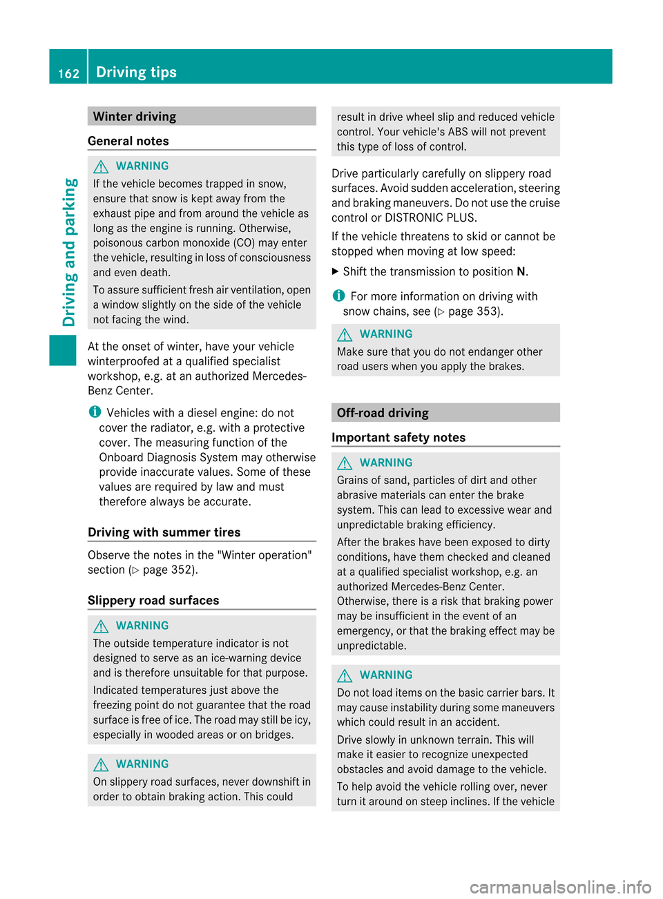 MERCEDES-BENZ M-Class 2012 W166 Owners Manual
Winter
driving
Gene ralnote s G
WARNING If
the vehicl ebecome strappe din snow,
ensure thatsnow iskept away from the
exhau stpip eand from aroundthe vehicl eas
long asthe engine isrunning. Otherwise, MERCEDES-BENZ M-Class 2012 W166 Owners Manual
Winter
driving
Gene ralnote s G
WARNING If
the vehicl ebecome strappe din snow,
ensure thatsnow iskept away from the
exhau stpip eand from aroundthe vehicl eas
long asthe engine isrunning. Otherwise,