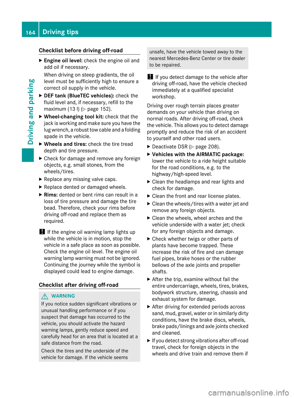 MERCEDES-BENZ M-Class 2012 W166 Owners Manual 
Check
listbefor edr iving off-road X
Engine oillevel: check theen gin eoil and
add oilifne ces sary.
When drivingonsteep grad ients,th eoil
leve lmust besuff iciently high toensure a
co rrect oilsupp