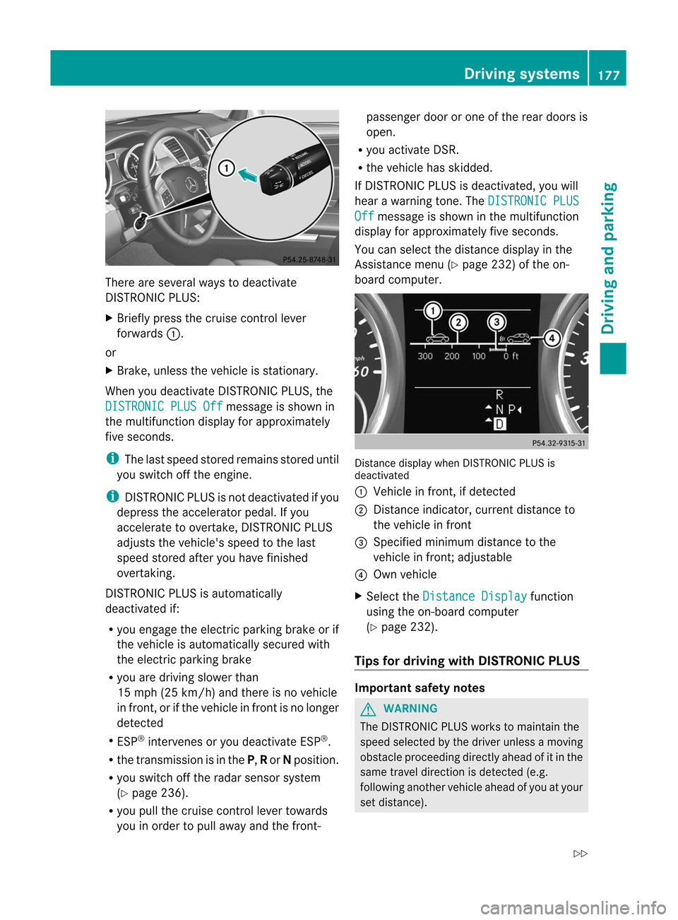 MERCEDES-BENZ M-Class 2012 W166 Owners Manual
There
areseveral waystodeactivate
DIS TRONIC PLUS:
X Briefly pressthecruise controllever
forwards :.
or
X Brake, unless thevehicle isstation ary.
When youdeactivate DISTRONIC PLUS,the DISTRONIC
PLUSO MERCEDES-BENZ M-Class 2012 W166 Owners Manual
There
areseveral waystodeactivate
DIS TRONIC PLUS:
X Briefly pressthecruise controllever
forwards :.
or
X Brake, unless thevehicle isstation ary.
When youdeactivate DISTRONIC PLUS,the DISTRONIC
PLUSO