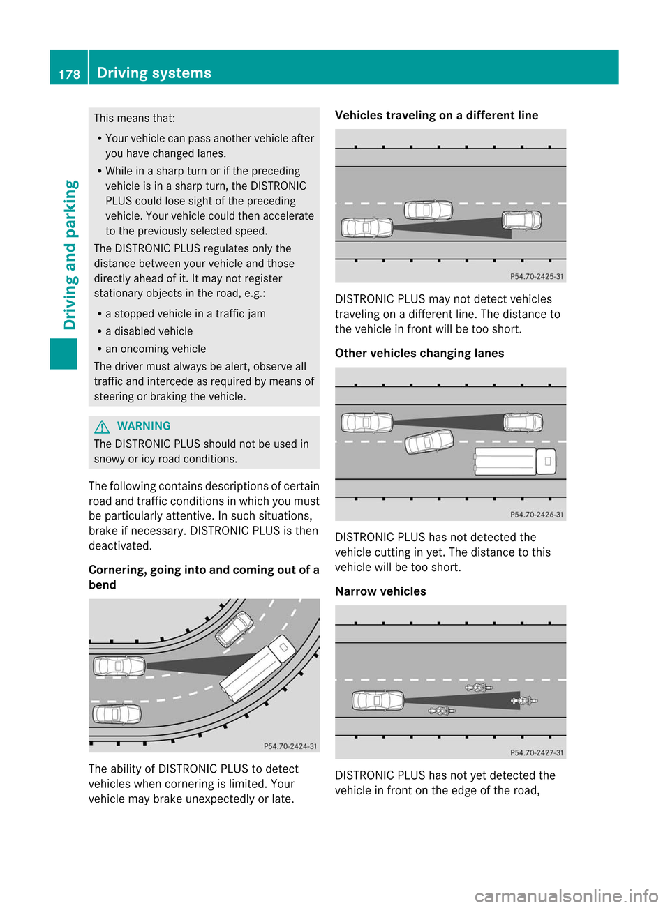 MERCEDES-BENZ M-Class 2012 W166 Owners Manual
This
means that:
R Your vehicle canpass another vehicleafter
you have changed lanes.
R While inasharp turnorifthe preceding
vehicle isin asharp turn,theDISTRONIC
PLUS could losesight ofthe preceding
MERCEDES-BENZ M-Class 2012 W166 Owners Manual
This
means that:
R Your vehicle canpass another vehicleafter
you have changed lanes.
R While inasharp turnorifthe preceding
vehicle isin asharp turn,theDISTRONIC
PLUS could losesight ofthe preceding
