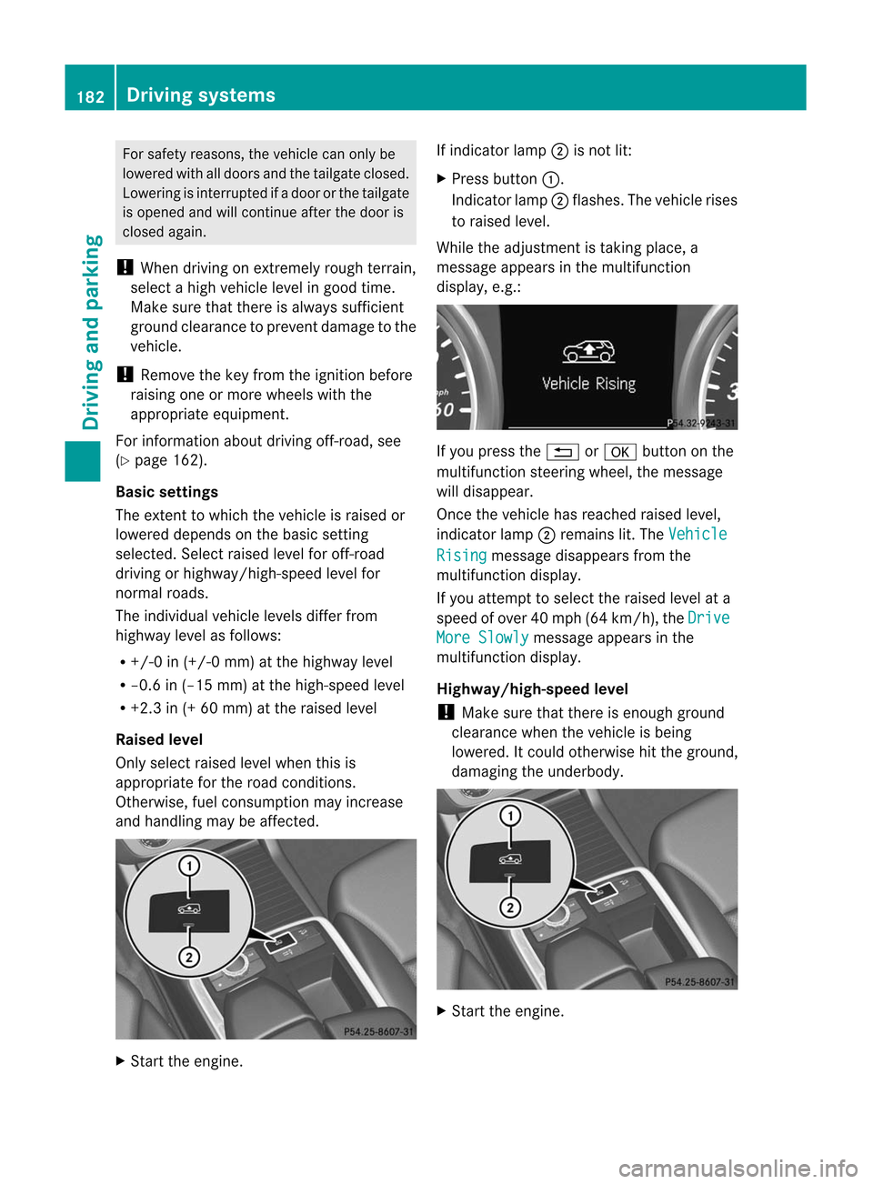 MERCEDES-BENZ M-Class 2012 W166 Owners Manual
For
safety reasons, thevehi clecan only be
low ered with alldoo rsand thetailga teclos ed.
Low ering isinterru ptedifadoo rorthe tailgate
is opened andwillcont inue after thedoor is
closed again.
! W MERCEDES-BENZ M-Class 2012 W166 Owners Manual
For
safety reasons, thevehi clecan only be
low ered with alldoo rsand thetailga teclos ed.
Low ering isinterru ptedifadoo rorthe tailgate
is opened andwillcont inue after thedoor is
closed again.
! W