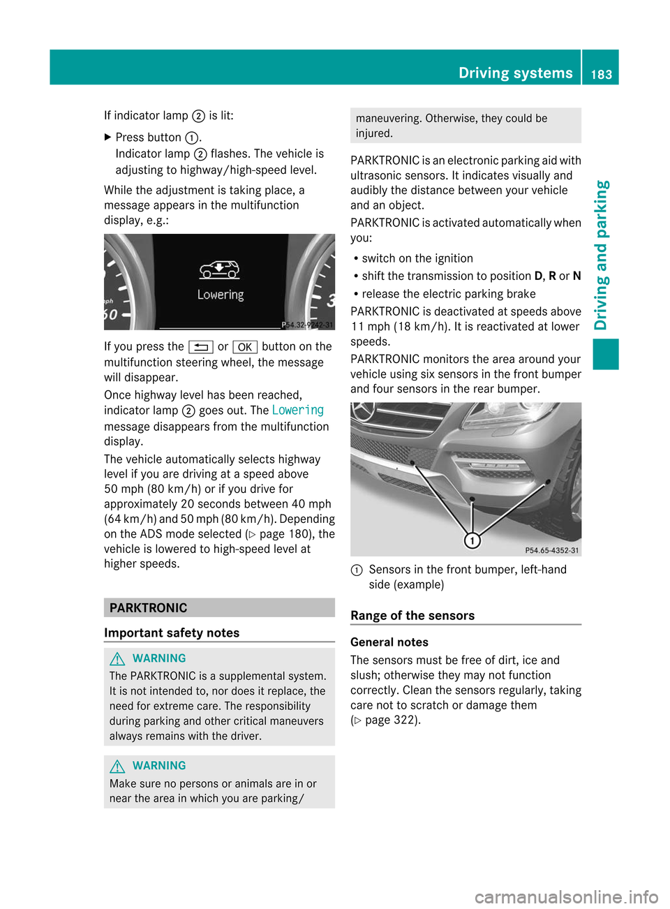 MERCEDES-BENZ M-Class 2012 W166 Owners Manual
If
indicator lamp;islit:
X Press button :.
Indicator lamp;flash es.The vehicle is
adjus tingtohighw ay/high-spee dlevel .
Whil ethe adjus tment istaking place, a
messag eapp ears inthe multifu nction MERCEDES-BENZ M-Class 2012 W166 Owners Manual
If
indicator lamp;islit:
X Press button :.
Indicator lamp;flash es.The vehicle is
adjus tingtohighw ay/high-spee dlevel .
Whil ethe adjus tment istaking place, a
messag eapp ears inthe multifu nction