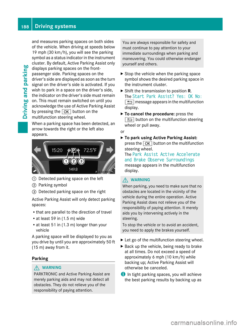 MERCEDES-BENZ M-Class 2012 W166 Owners Manual
and
meas uresparkingspac eson bot hsides
of theveh icle.When driving atspeeds below
19 mph (30km/h), youwillsee theparking
symbol asastatus indicator inthe instrumen t
cluster. Bydefault, Active Park MERCEDES-BENZ M-Class 2012 W166 Owners Manual
and
meas uresparkingspac eson bot hsides
of theveh icle.When driving atspeeds below
19 mph (30km/h), youwillsee theparking
symbol asastatus indicator inthe instrumen t
cluster. Bydefault, Active Park