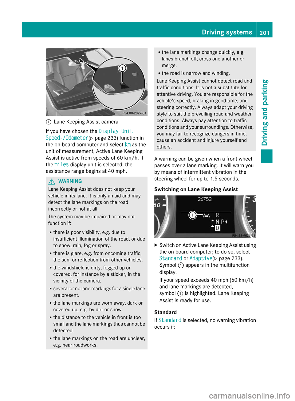MERCEDES-BENZ M-Class 2012 W166 Owners Manual 
:
Lane Keepi ngAssist camera
If you have chosen the Display
Unit Speed-/Odom
eter (Y
page 233)function in
the on-board computer andselect km as
the
unit ofmeasu rement, ActiveLaneKeepi ng
Assist isac
