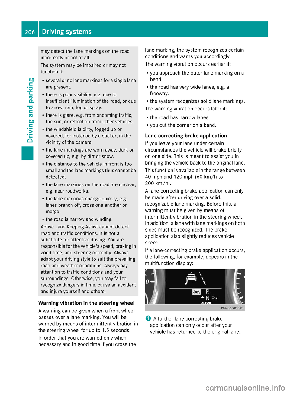 MERCEDES-BENZ M-Class 2012 W166 User Guide 
may
detect thelane markings onthe road
incorrectly ornot atall.
The system maybeimpa iredormay not
function if:
R severa lor no lane markings forasingle lane
are present.
R there ispoor visibility, e