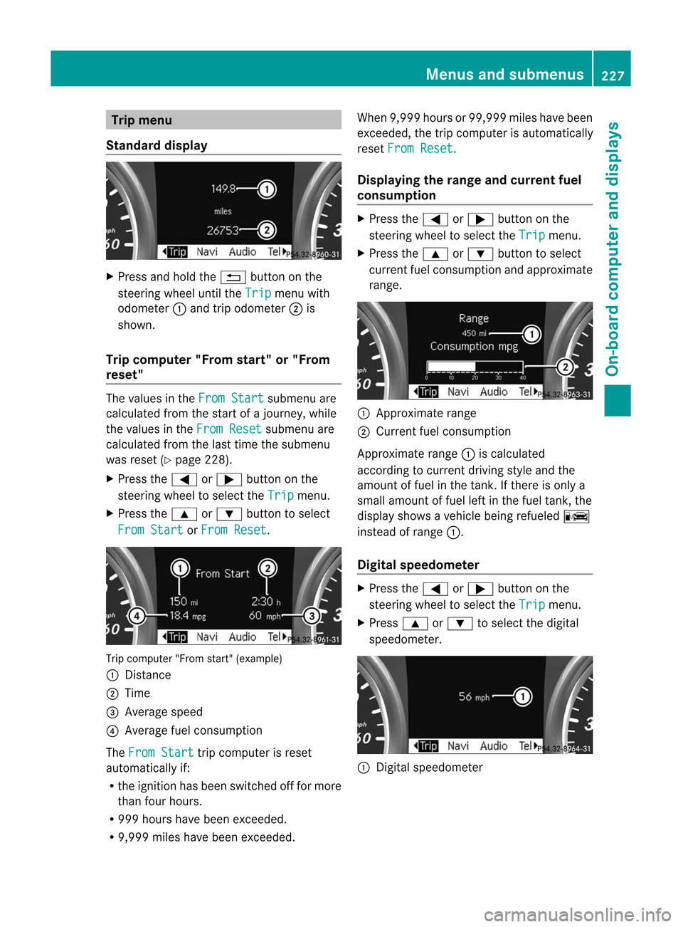 MERCEDES-BENZ M-Class 2012 W166 Owners Manual
Trip
menu
Stan dard display X
Pre ssand holdthe % button onthe
stee ring wheelunti lthe Tri
p menu
with
od ome ter:and tripodome ter;is
sho wn.
Trip compute r"F rom start" or"From
res et" The
values MERCEDES-BENZ M-Class 2012 W166 Owners Manual
Trip
menu
Stan dard display X
Pre ssand holdthe % button onthe
stee ring wheelunti lthe Tri
p menu
with
od ome ter:and tripodome ter;is
sho wn.
Trip compute r"F rom start" or"From
res et" The
values