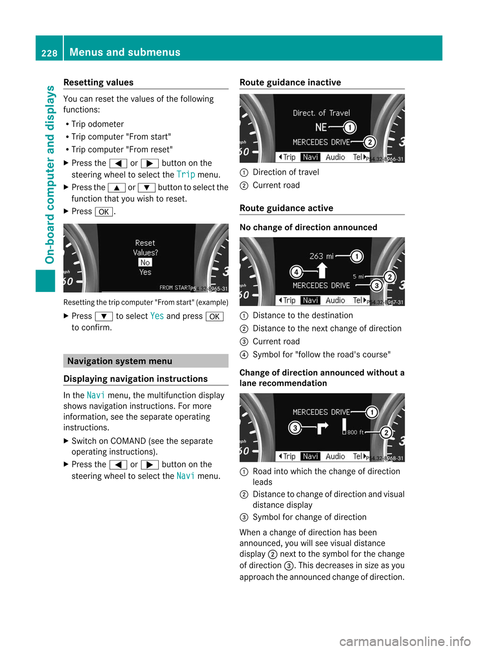 MERCEDES-BENZ M-Class 2012 W166 Owners Manual
Res
ettingvalues Yo
ucan resetthe valuesof the followi ng
functi ons:
R Tri podo mete r
R Tri pcomp uter"Fro mstar t"
R Tri pcomp uter"Fro mres et"
X Pre ssthe = or; button onthe
stee ring wheel tose MERCEDES-BENZ M-Class 2012 W166 Owners Manual
Res
ettingvalues Yo
ucan resetthe valuesof the followi ng
functi ons:
R Tri podo mete r
R Tri pcomp uter"Fro mstar t"
R Tri pcomp uter"Fro mres et"
X Pre ssthe = or; button onthe
stee ring wheel tose