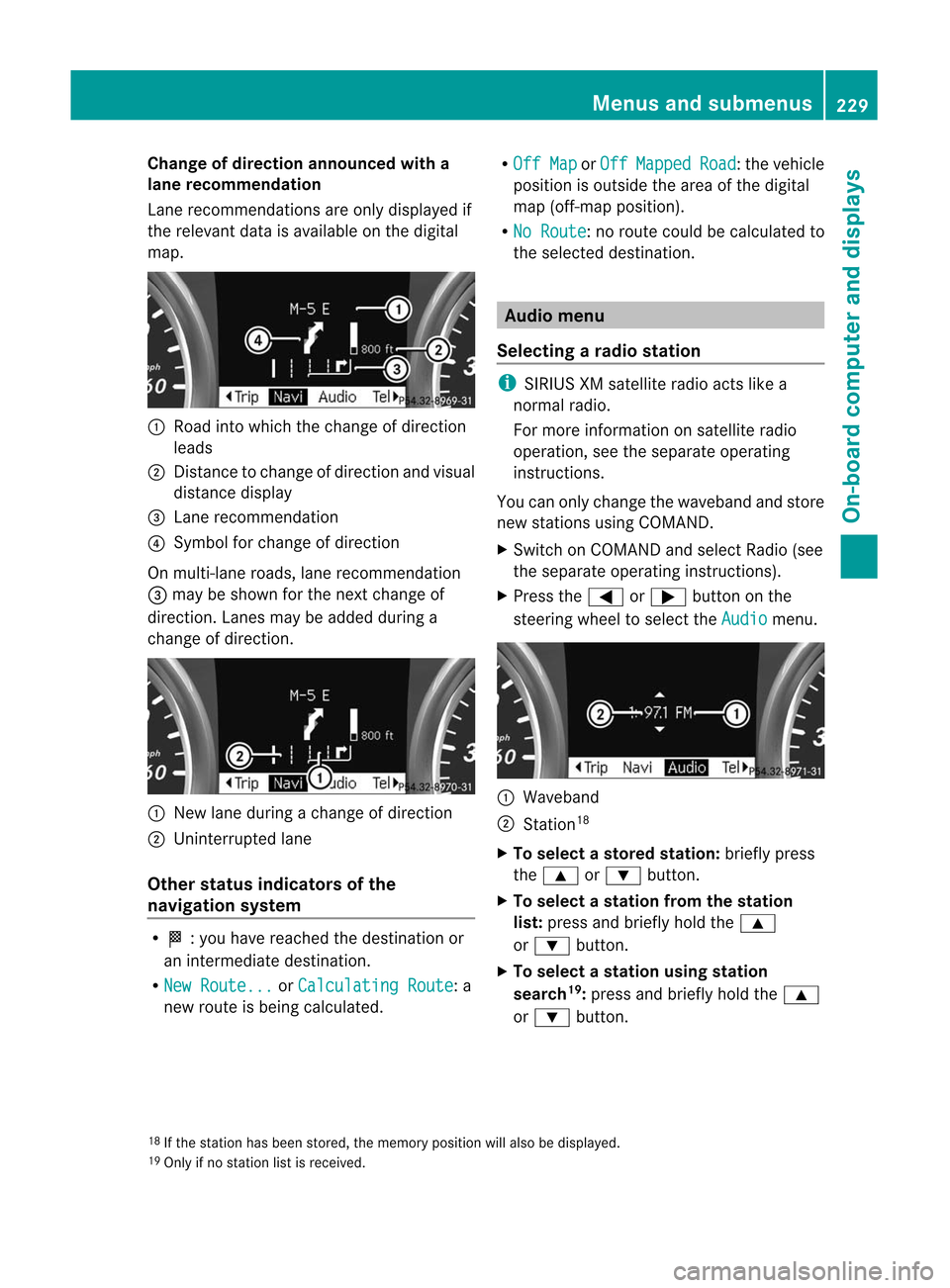 MERCEDES-BENZ M-Class 2012 W166 Owners Manual 
Cha
nge ofdir ection announced witha
lane recom mendation
Lan erec omm endatio nsare onlydisplaye dif
th erele vantdata isavailabl eonthe digital
map. :
Road intowhich thechange ofdirection
leads
; D