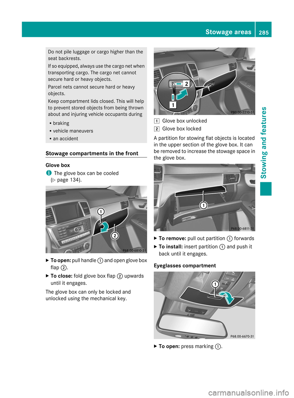 MERCEDES-BENZ M-Class 2012 W166 Owners Manual
Do
not pile lugga georcar gohighe rthan the
seat backrests.
If so equipp ed,alwa ysuse thecargo netwhen
transport ingcargo. Thecargo netcannot
secure hardorheavy objects.
Parcel netscannot securehard MERCEDES-BENZ M-Class 2012 W166 Owners Manual
Do
not pile lugga georcar gohighe rthan the
seat backrests.
If so equipp ed,alwa ysuse thecargo netwhen
transport ingcargo. Thecargo netcannot
secure hardorheavy objects.
Parcel netscannot securehard