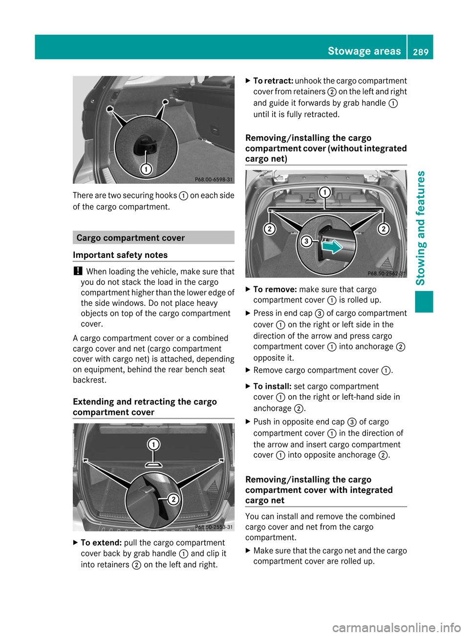 MERCEDES-BENZ M-Class 2012 W166 Owners Manual
There
aretwo securing hooks:oneach side
of the cargo compart ment. Cargo
compar tment cover
Impor tantsafety notes !
When loading thevehicle, makesurethat
you donot stack theload inthe cargo
compart MERCEDES-BENZ M-Class 2012 W166 Owners Manual
There
aretwo securing hooks:oneach side
of the cargo compart ment. Cargo
compar tment cover
Impor tantsafety notes !
When loading thevehicle, makesurethat
you donot stack theload inthe cargo
compart