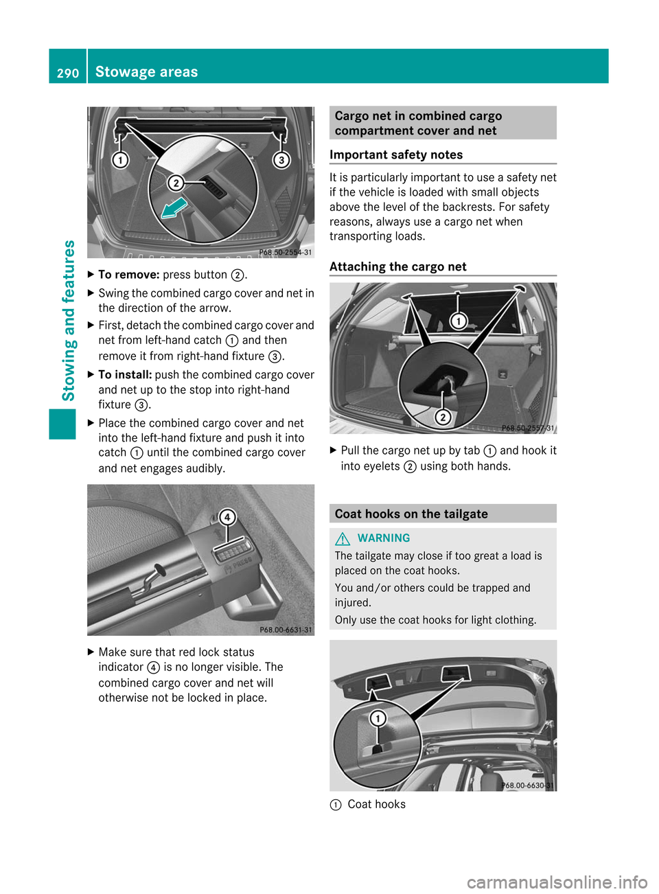 MERCEDES-BENZ M-Class 2012 W166 Owners Manual
X
To remo ve:pre ssbutton ;.
X Swi ngthe comb inedcar gocove rand net in
the directi onofthe arrow .
X Fir st, detach thecomb inedcar gocove rand
net from left-ha ndcatch :and then
rem ove itfrom rig MERCEDES-BENZ M-Class 2012 W166 Owners Manual
X
To remo ve:pre ssbutton ;.
X Swi ngthe comb inedcar gocove rand net in
the directi onofthe arrow .
X Fir st, detach thecomb inedcar gocove rand
net from left-ha ndcatch :and then
rem ove itfrom rig