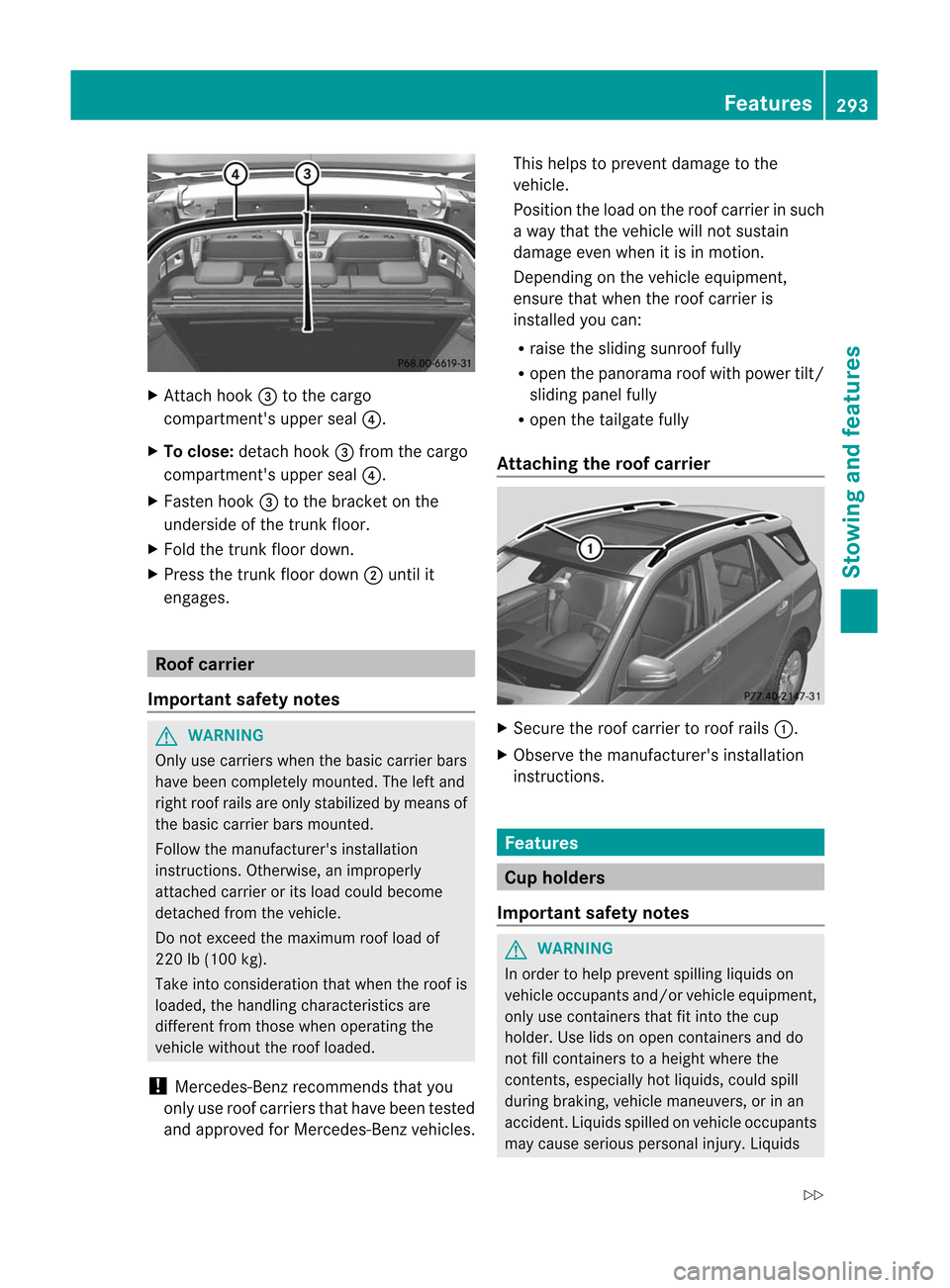 MERCEDES-BENZ M-Class 2012 W166 Owners Manual 
X
Attach hook= tothe cargo
comp artment sup pers eal ?.
X To close: detach hook=from thecargo
compart mentsupper seal?.
X Fasten hook=tothe brack eton the
underside ofthe trun kfloor.
X Fold thetru