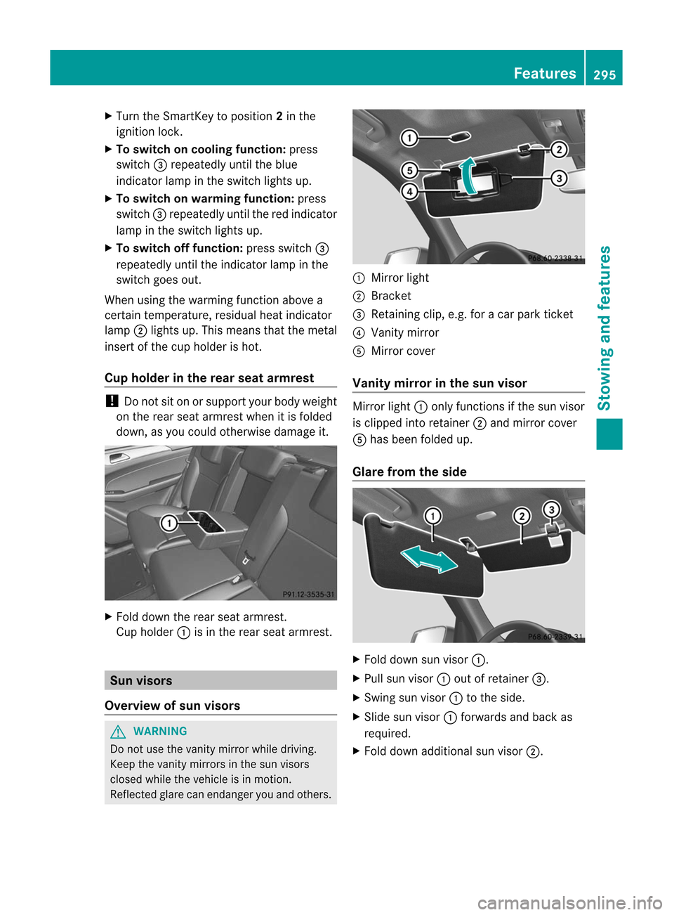 MERCEDES-BENZ M-Class 2012 W166 Owners Manual 
X
Turn theSmart Keytoposition 2in the
ignition lock.
X To switch oncooli ngfunction: press
switch =repeatedly untiltheblue
indicator lampinthe switch lightsup.
X To switch onwarm ingfunction: press
s