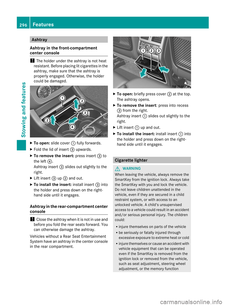 MERCEDES-BENZ M-Class 2012 W166 Owners Manual
Asht
ray
Asht rayin thefront -com partmen t
cent erconsole !
The hold erund ertheasht rayisno th eat
resist ant.Befor eplacing litcigaret tesinthe
ashtray, makesurethattheashtray is
properly engaged. MERCEDES-BENZ M-Class 2012 W166 Owners Manual
Asht
ray
Asht rayin thefront -com partmen t
cent erconsole !
The hold erund ertheasht rayisno th eat
resist ant.Befor eplacing litcigaret tesinthe
ashtray, makesurethattheashtray is
properly engaged.