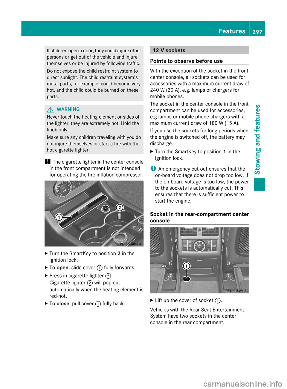 MERCEDES-BENZ M-Class 2012 W166 Owners Manual
If
childre nopen adoor, theycould injure other
person sor get out ofthe vehicle andinjure
them selves orbe injured byfollowing traffic.
Do not expose thechild restraint system to
direct sunlight .The MERCEDES-BENZ M-Class 2012 W166 Owners Manual
If
childre nopen adoor, theycould injure other
person sor get out ofthe vehicle andinjure
them selves orbe injured byfollowing traffic.
Do not expose thechild restraint system to
direct sunlight .The