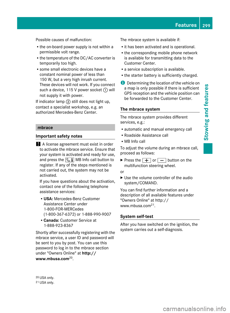 MERCEDES-BENZ M-Class 2012 W166 Owners Manual
Possible
causesofmalfunct ion:
R the on-board power supply isnot within a
permissible voltrange.
R the temperat ureofthe DC/A Cconv erter is
temporarily toohigh.
R some smallelectronicdevices havea
c MERCEDES-BENZ M-Class 2012 W166 Owners Manual
Possible
causesofmalfunct ion:
R the on-board power supply isnot within a
permissible voltrange.
R the temperat ureofthe DC/A Cconv erter is
temporarily toohigh.
R some smallelectronicdevices havea
c
