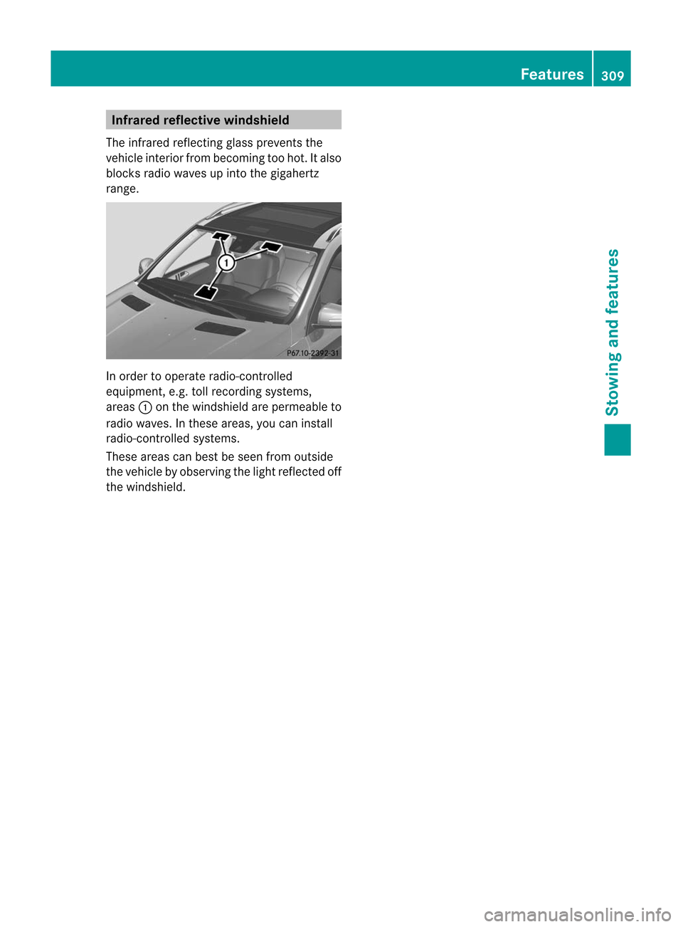 MERCEDES-BENZ M-Class 2012 W166 Owners Manual
Infr
ared reflect ivewind shield
The infrar ed reflec ting glass preven tsthe
veh icleint erio rfrom becomi ngtoo hot. Itals o
blocks radiowa ves upinto thegiga hertz
range. In
order toopera teradi o MERCEDES-BENZ M-Class 2012 W166 Owners Manual
Infr
ared reflect ivewind shield
The infrar ed reflec ting glass preven tsthe
veh icleint erio rfrom becomi ngtoo hot. Itals o
blocks radiowa ves upinto thegiga hertz
range. In
order toopera teradi o
