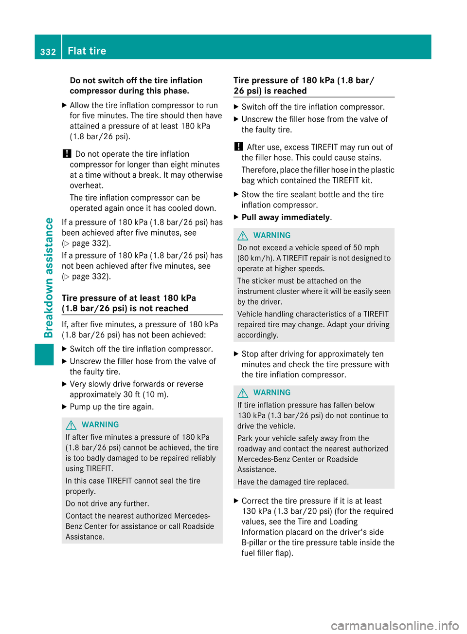 MERCEDES-BENZ M-Class 2012 W166 Owners Manual
Do
not swit choff thetire inflation
com pressor during this ph ase.
X Allow thetire inflat ion compr essortorun
fo rf ive min utes. Thetireshould thenhave
att aine dapres sure ofat least 180k Pa
(1.8 MERCEDES-BENZ M-Class 2012 W166 Owners Manual
Do
not swit choff thetire inflation
com pressor during this ph ase.
X Allow thetire inflat ion compr essortorun
fo rf ive min utes. Thetireshould thenhave
att aine dapres sure ofat least 180k Pa
(1.8