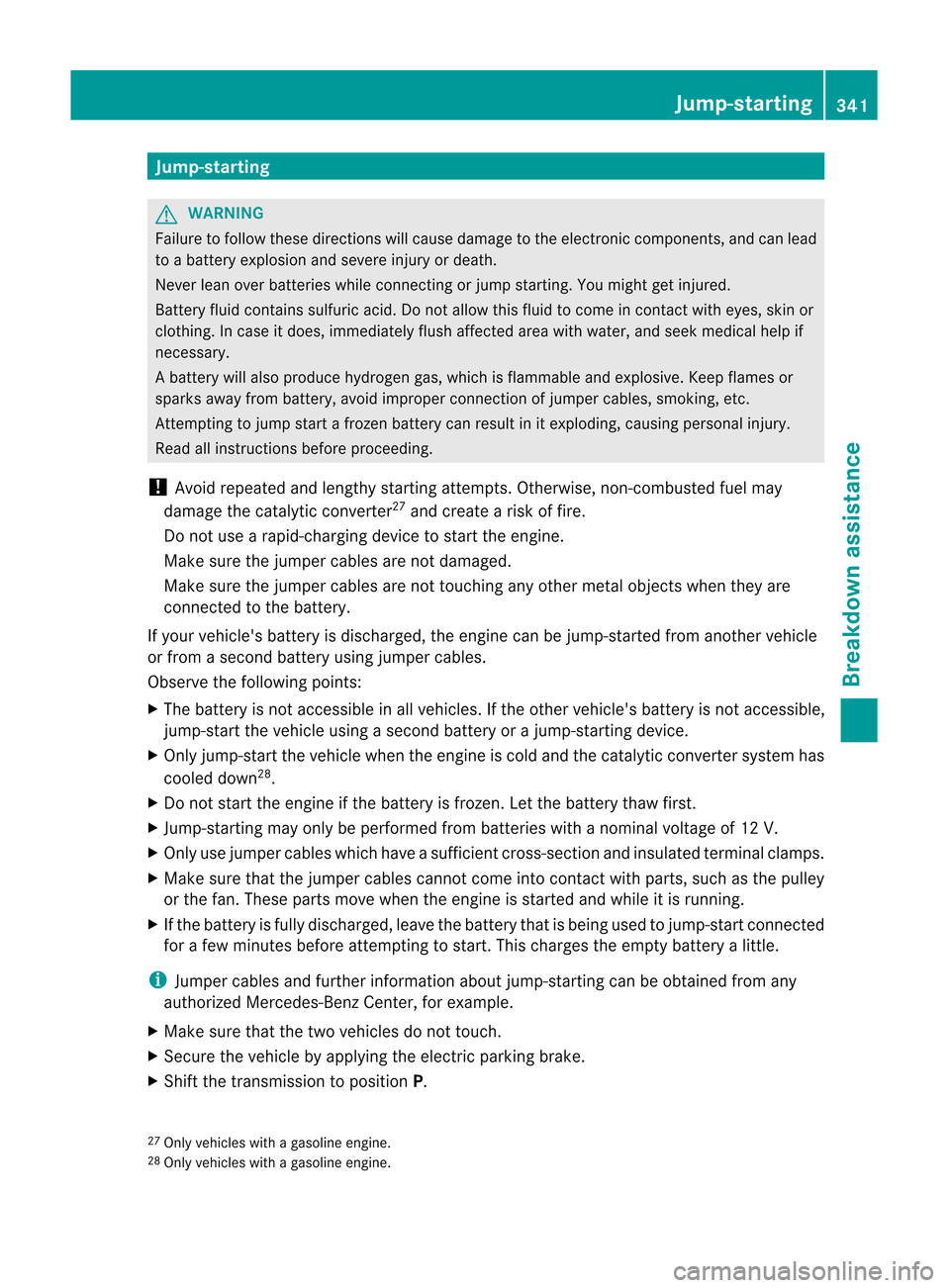 MERCEDES-BENZ M-Class 2012 W166 Owners Manual 
Jump
-starting G
WARNING Failure
tofollow thesedirections willcause damage tothe electronic componen ts,and canlead
to abattery explosion andsevere injuryordeath.
Never leanover batteries whileconnec