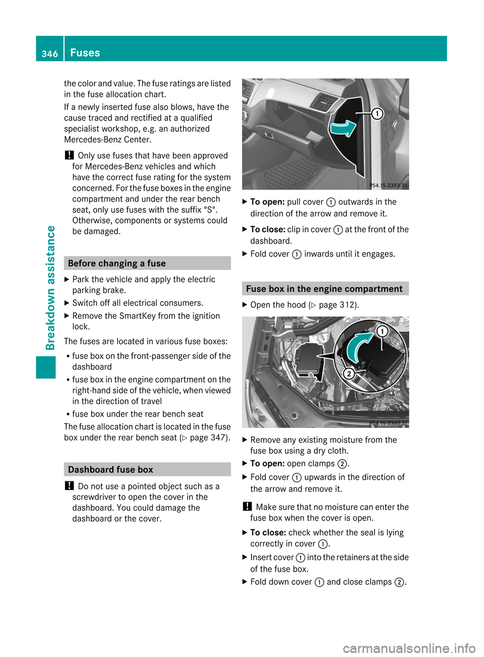 MERCEDES-BENZ M-Class 2012 W166 Owners Manual 
the
colorand value. Th efuse rating sare listed
in thefuse allocation chart .
If ane wly inserted fuse alsoblows ,have the
caus etrace dand rectified ataqualif ied
spec ialist workshop,e.g. an auth o