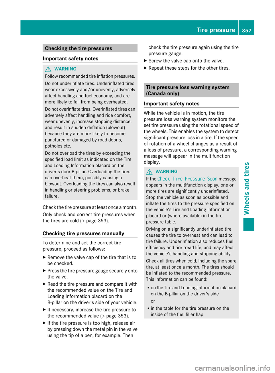 MERCEDES-BENZ M-Class 2012 W166 Owners Manual
Check
ingthetir epr essu res
Imp ortant safety notes G
WAR
NING Fol
low recomm ended tireinf lati onpres sures.
Do notunde rinflat etir es. Underi nflate dtir es
wear exces sively and /or unevenly,ad MERCEDES-BENZ M-Class 2012 W166 Owners Manual
Check
ingthetir epr essu res
Imp ortant safety notes G
WAR
NING Fol
low recomm ended tireinf lati onpres sures.
Do notunde rinflat etir es. Underi nflate dtir es
wear exces sively and /or unevenly,ad