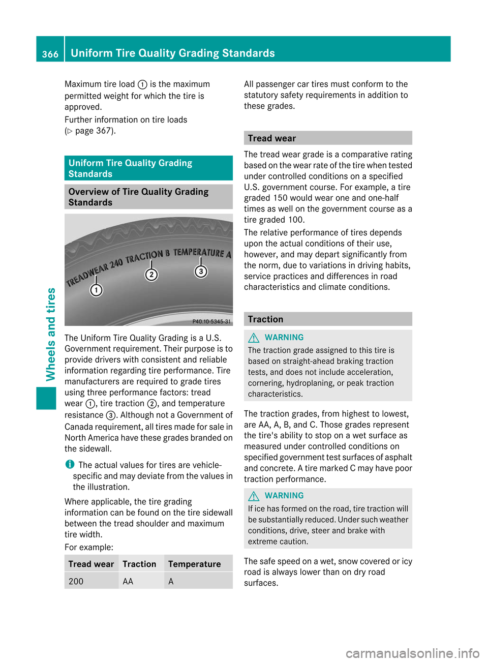 MERCEDES-BENZ M-Class 2012 W166 User Guide 
Maximum
tireload :isthe maximum
permitted weightforwhich thetire is
approved.
Further information ontire loads
(Y page 367). Uniform
TireQuality Grading
Stand ards Overview
ofTire Quality Grading
Sta