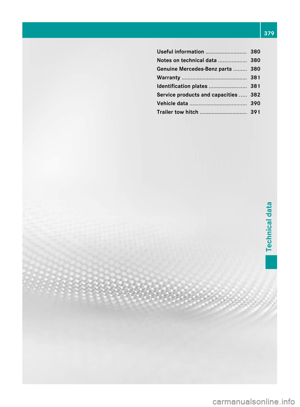 MERCEDES-BENZ M-Class 2012 W166 Owners Manual
Useful
information........ .......... .......... 380
Not eson technical data................... 380
Genuine Mercedes- Benzparts......... 380
War ranty.............................. .............. 381 MERCEDES-BENZ M-Class 2012 W166 Owners Manual
Useful
information........ .......... .......... 380
Not eson technical data................... 380
Genuine Mercedes- Benzparts......... 380
War ranty.............................. .............. 381