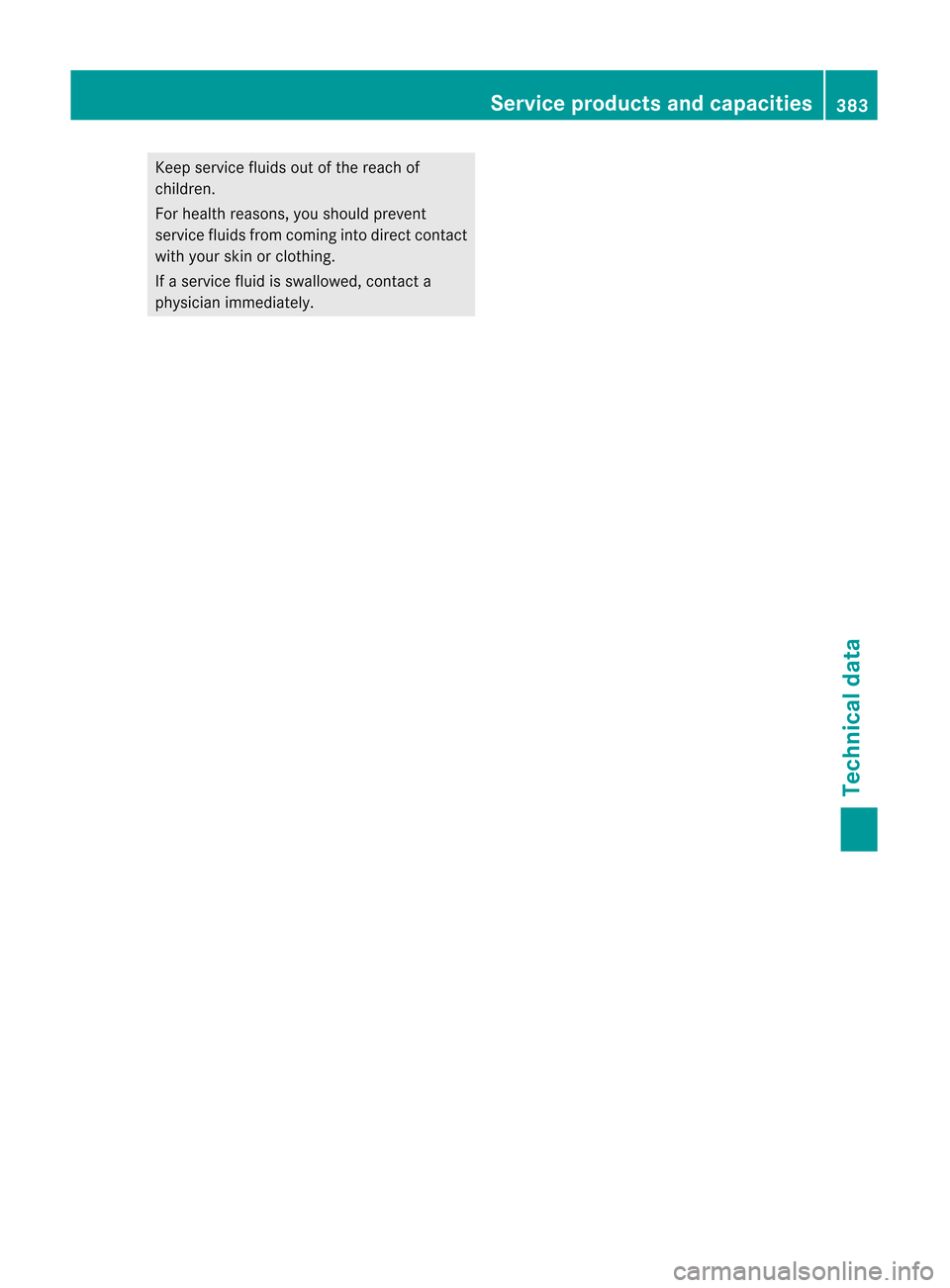 MERCEDES-BENZ M-Class 2012 W166 Owners Manual
Keep
service fluidsout ofthe reach of
childre n.
For heal threasons, youshoul dprevent
service fluidsfrom coming intodirect contact
with yourskin orclo thing.
If aser viceflu idissw allo we d,conta c MERCEDES-BENZ M-Class 2012 W166 Owners Manual
Keep
service fluidsout ofthe reach of
childre n.
For heal threasons, youshoul dprevent
service fluidsfrom coming intodirect contact
with yourskin orclo thing.
If aser viceflu idissw allo we d,conta c