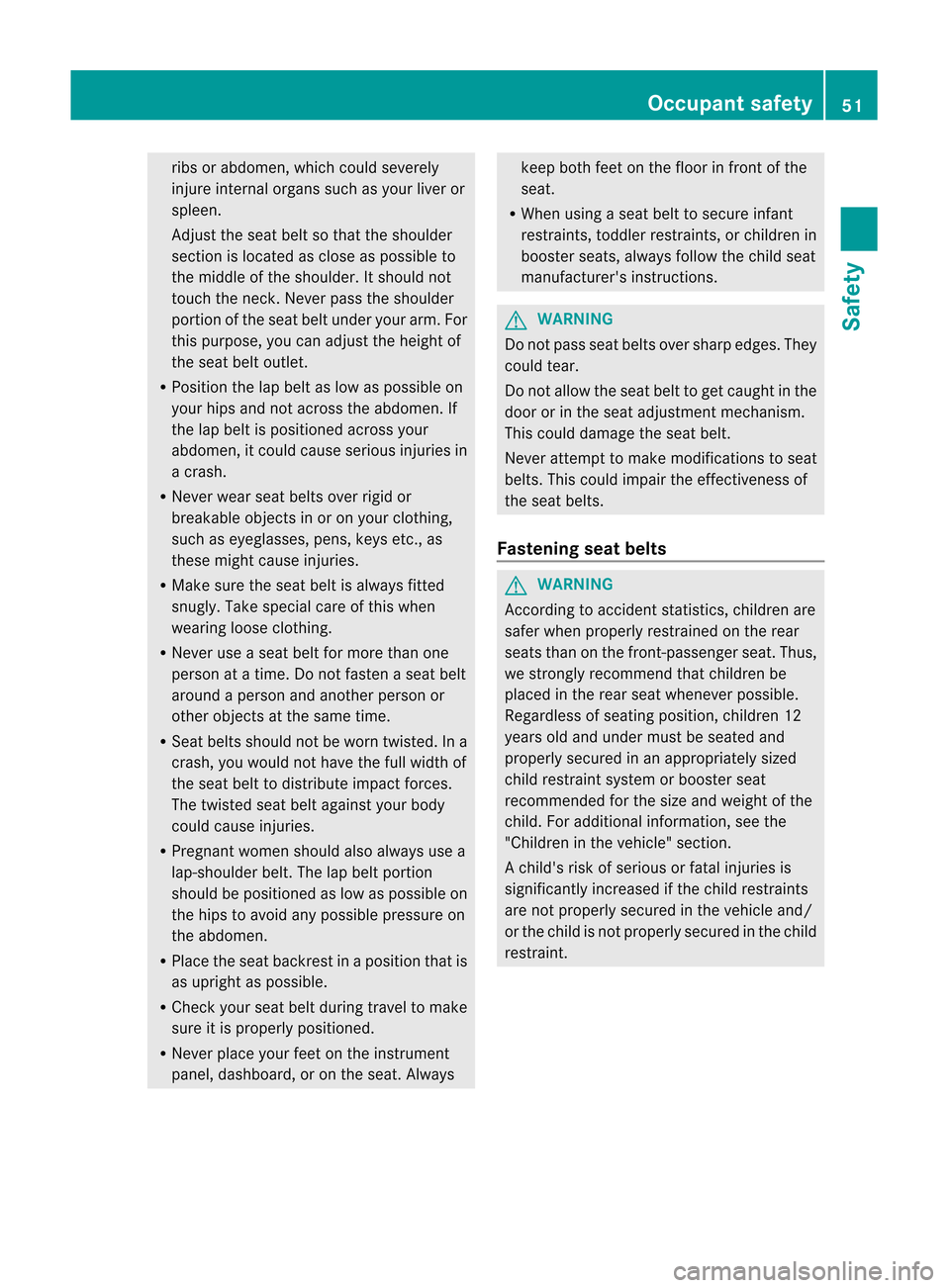 MERCEDES-BENZ M-Class 2012 W166 Owners Manual 
ribs
orabd omen, whichcould severel y
injure internal organssuchasyou rliver or
spleen .
Adj ust the seat beltsothat theshoulder
sect ionislocat edasclos eas possible to
the middle ofthe shoulder .It