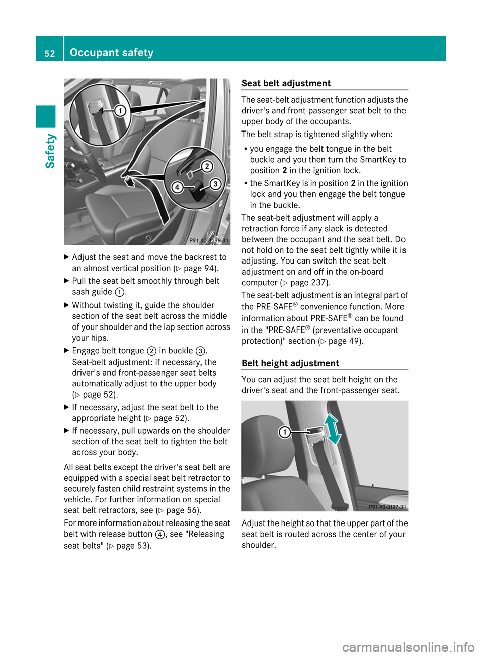 MERCEDES-BENZ M-Class 2012 W166 Workshop Manual 
X
Adju stthe seatand movethe backres tto
an almos tvertic alposition (Ypage 94).
X Pull theseat beltsmoot hlythrough belt
sash guide :.
X Without twistingit,guide theshoulder
sect ionofthe seat belta