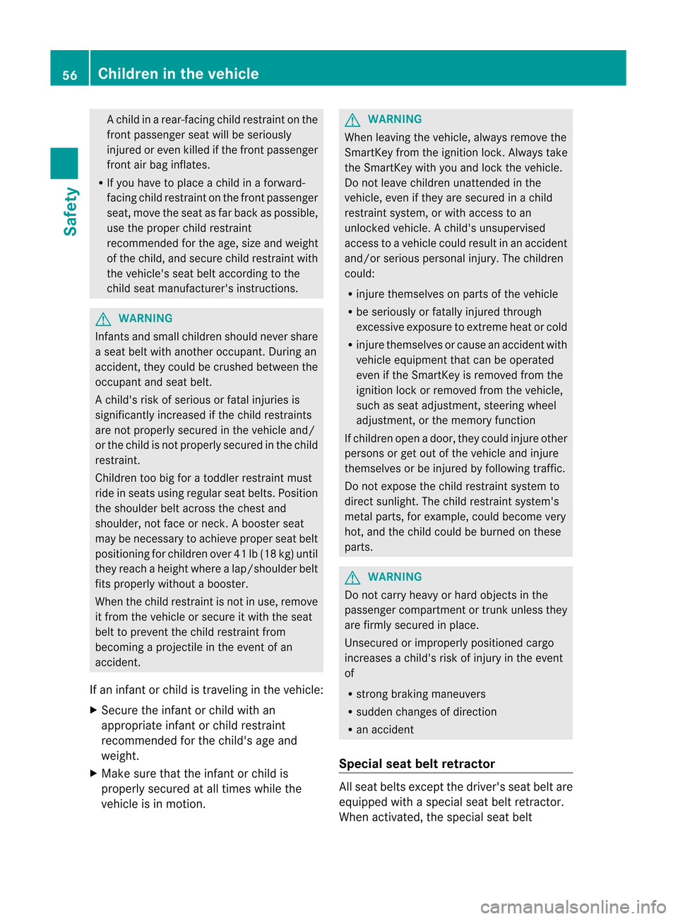 MERCEDES-BENZ M-Class 2012 W166 Owners Manual 
Ac
hild inarear-facing childrestraint onthe
front passenger seatwillbeseriously
injured oreven killed ifthe front passenger
front airbag inflates.
R Ifyou have toplace achild inaforward-
facing child