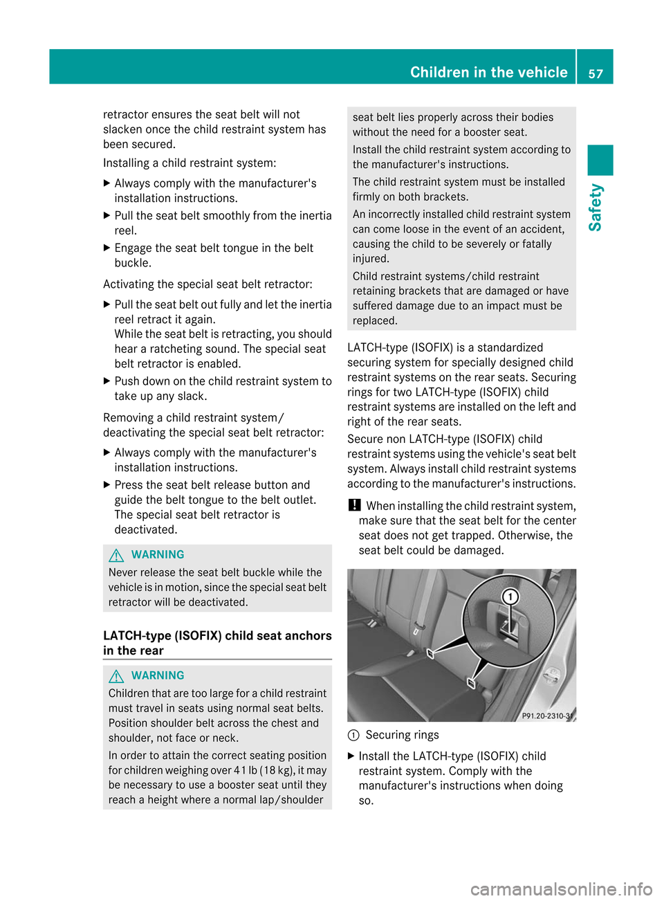 MERCEDES-BENZ M-Class 2012 W166 Owners Manual 
retractor
ensuresthe seat beltw illnot
slack enonc ethe child restraint systemhas
been secured.
In st alling achild restraint system:
X Always complywith themanuf acturer s
inst allation instruct io