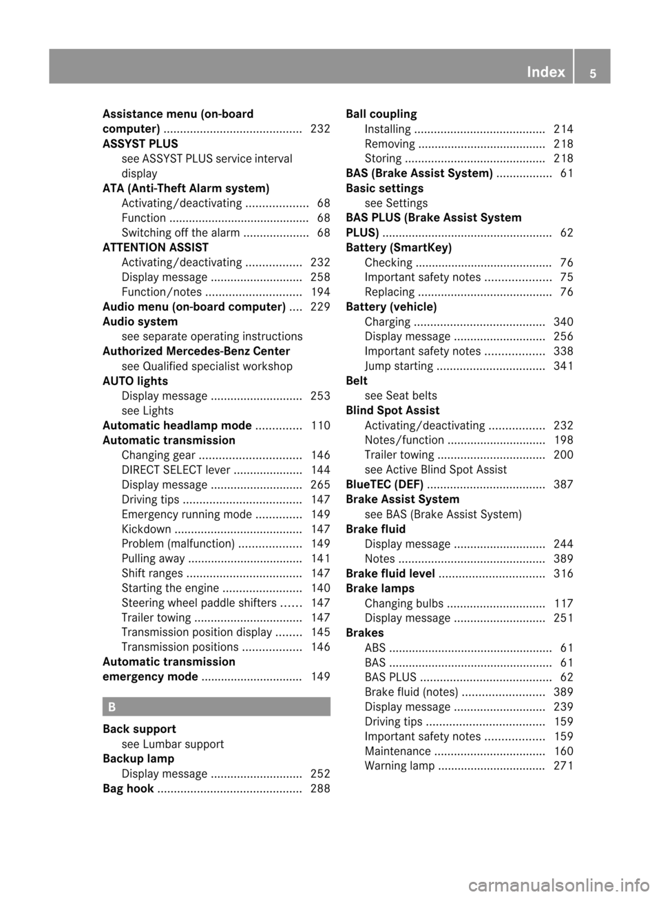 MERCEDES-BENZ M-Class 2012 W166 Owners Manual
Assis
tance men u(on-boa rd
comp uter) .......................................... 232
ASS YST PLUS
see ASSYST PLUSserviceinterva l
dis pla y
ATA (Anti-Theft Alarm syste m)
Activating/d eactivating .. MERCEDES-BENZ M-Class 2012 W166 Owners Manual
Assis
tance men u(on-boa rd
comp uter) .......................................... 232
ASS YST PLUS
see ASSYST PLUSserviceinterva l
dis pla y
ATA (Anti-Theft Alarm syste m)
Activating/d eactivating ..