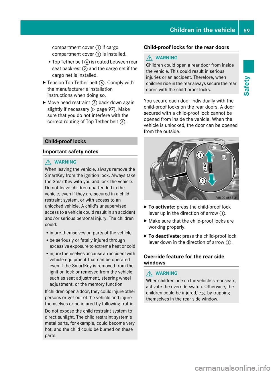 MERCEDES-BENZ M-Class 2012 W166 Owners Manual 
comp
artme ntcove r: ifcarg o
comp artme ntcove r: isinsta lled.
R Top Teth erbel tB isrou ted betw eenrear
sea tback rest; and thecar gonetift he
cargo netisinstalled.
X Tension TopTether beltB.C om